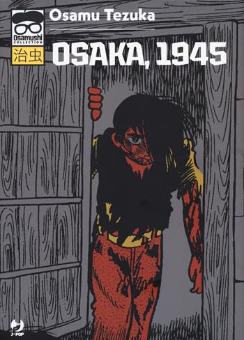 Osaka, 1945 - Osamu Tezuka - Libro Edizioni BD 2021, J-POP. Osamushi collection | Libraccio.it