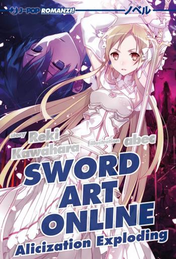 Alicization exploding. Sword art online. Vol. 16 - Reki Kawahara, Abec - Libro Edizioni BD 2021, J-POP Romanzi | Libraccio.it