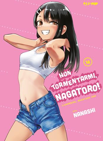 Non tormentarmi, Nagatoro!. Vol. 16 - Nanashi - Libro Edizioni BD 2023, J-POP | Libraccio.it