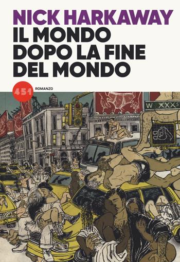 Il mondo dopo la fine del mondo - Nick Harkaway - Libro 451 2021 | Libraccio.it