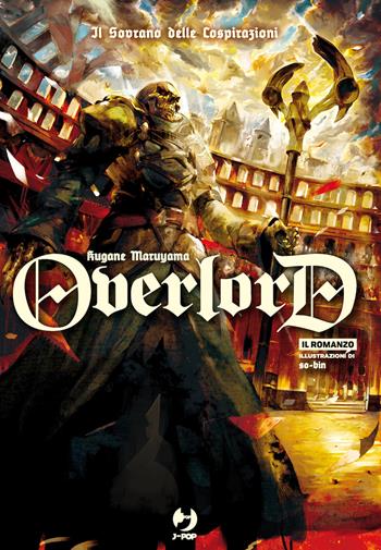 Il sovrano delle cospirazioni. Overlord. Vol. 10 - Kugane Maruyama, Satoshi Oshio - Libro Edizioni BD 2023, J-POP Romanzi | Libraccio.it