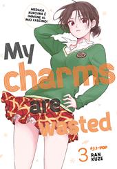 My charms are wasted. Vol. 3