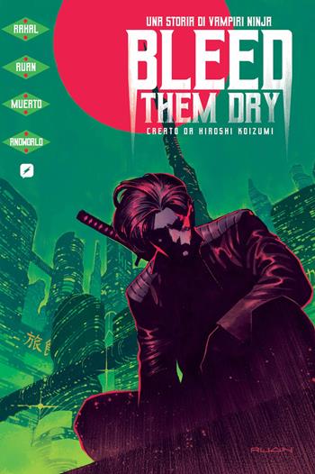 Bleed them dry. Una storia di vampiri ninja - Eliot Rahal, Dike Ruan, Hiroshi Koizumi - Libro Edizioni BD 2025 | Libraccio.it