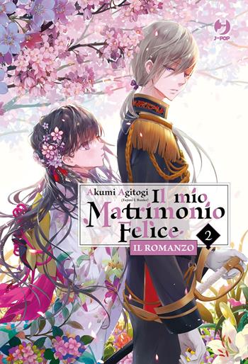 Il mio matrimonio felice. Il romanzo. Vol. 2 - Akumi Agitogi - Libro Edizioni BD 2024, J-POP Romanzi | Libraccio.it