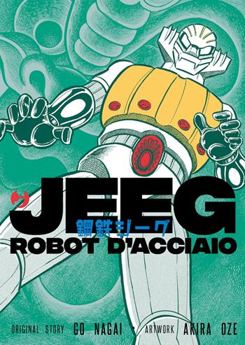 Jeeg robot d’acciaio - Go Nagai, Akira Oze - Libro Edizioni BD 2025, J-POP | Libraccio.it