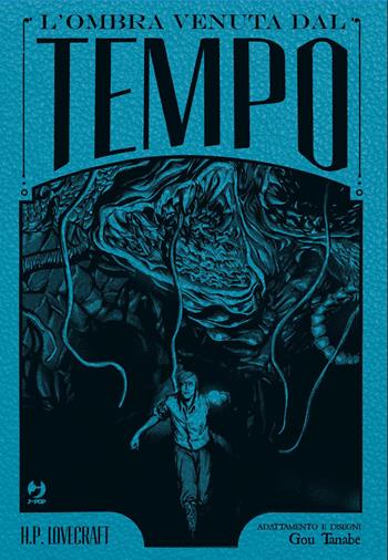 L'ombra venuta dal tempo da H. P. Lovecraft. Ediz. deluxe - Gou Tanabe - Libro Edizioni BD 2025, J-POP | Libraccio.it