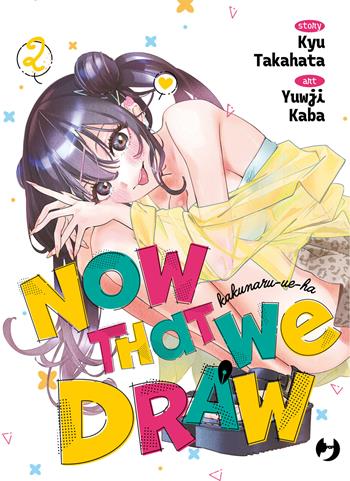 Now that we draw. Vol. 2 - Kyuu Takahata - Libro Edizioni BD 2026, J-POP | Libraccio.it