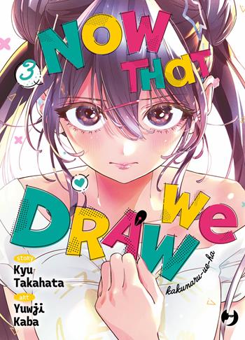 Now that we draw. Vol. 3 - Kyuu Takahata - Libro Edizioni BD 2026, J-POP | Libraccio.it