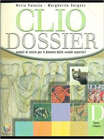 Clio dossier. Modulo D: Roma, l'impero. - Mario Palazzo, Margherita Bergese - Libro La Scuola SEI 2001 | Libraccio.it