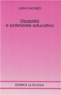 Disabilità e potenziale educativo - Luigi D'Alonzo - Libro La Scuola SEI 2014, Medico-psico-pedagogica | Libraccio.it