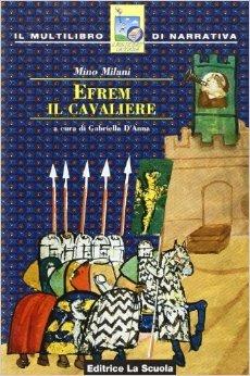 Efrem, il cavaliere - Mino Milani - Libro La Scuola SEI 2006 | Libraccio.it