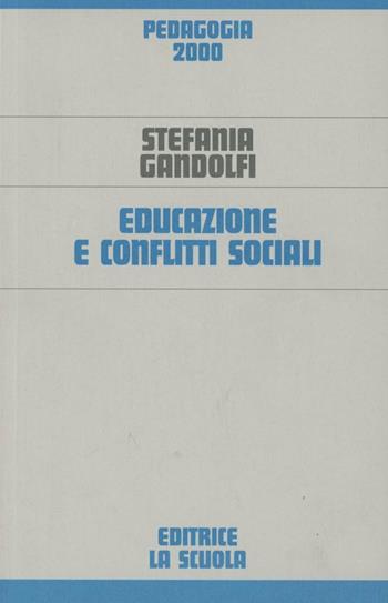 Educazione e conflitti sociali - Stefania Gandolfi - Libro La Scuola SEI 2014, Pedagogia 2000 | Libraccio.it