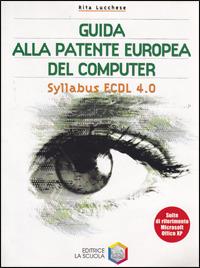 Guida alla patente europea del computer. Syllabus ECDL 4.0. Con CD-ROM - Rita Lucchese - Libro La Scuola SEI 2006 | Libraccio.it