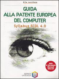 Guida alla patente europea del computer. Syllabus ECDL 4.0. Per le Scuole superiori. Con CD-ROM - Rita Lucchese - Libro La Scuola SEI 2006 | Libraccio.it