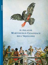 Il palazzo Martinengo Cesaresco dell'Aquilone. Ediz. illustrata - Fausto Balestrini - Libro La Scuola SEI 2014, Arte e storia | Libraccio.it