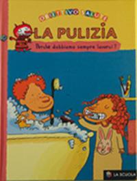 La pulizia. Perché dobbiamo sempre lavarci? - Françoise Rastoin-Faugeron - Libro La Scuola SEI 2014, Obiettivo salute | Libraccio.it