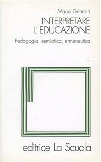 Interpretare l'educazione - Mario Gennari - Libro La Scuola SEI 2014 | Libraccio.it
