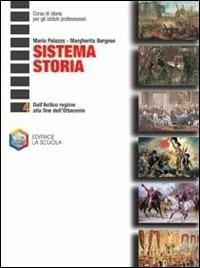 Sistema storia. Per gli Ist. professionali. Vol. 4: Dall'antico regime alla fine dell'Ottocento - Mario Palazzo, Margherita Bergese - Libro La Scuola SEI 2004 | Libraccio.it