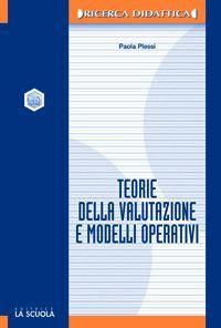 Teorie della valutazione e modelli operativi - Paola Plessi - Libro La Scuola SEI 2014, Ricerca didattica | Libraccio.it