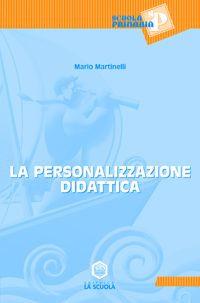 La personalizzazione didattica - Mario Martinelli - Libro La Scuola SEI 2014, Scuola primaria | Libraccio.it