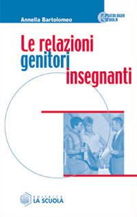 Le relazioni genitori-insegnanti - Annella Bartolomeo - Libro La Scuola SEI 2014, Psicologia e scuola | Libraccio.it