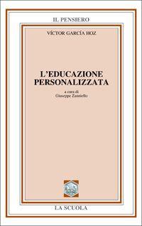 L'educazione personalizzata - Victor García Hoz, ZANNIELLO GIUSEPPE - Libro La Scuola SEI 2014, Il pensiero pedagogico | Libraccio.it