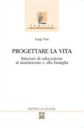 Progettare la vita. Itinerari di educazione al matrimonio e alla famiglia