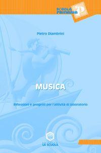 Musica. Riflessioni e progetti per l'attività di laboratorio. Per le Scuole. Con CD-ROM - Pietro Diambrini - Libro La Scuola SEI 2014, Scuola primaria | Libraccio.it