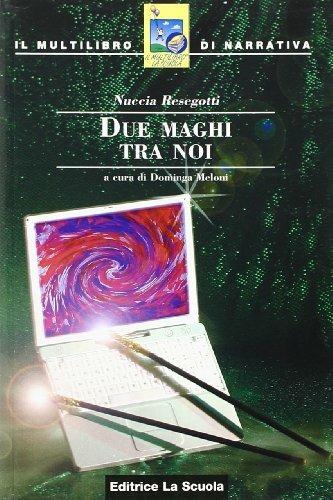 Due maghi tra noi - Nuccia Resegotti, MELONI DOMINGA - Libro La Scuola SEI 2008 | Libraccio.it