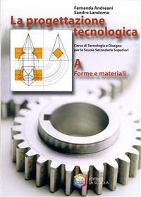 La progettazione tecnologica. - Fernanda Andreani, Sandro Landorno - Libro La Scuola SEI 2005 | Libraccio.it
