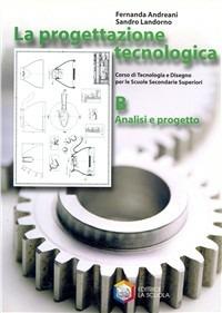 La progettazione tecnologica. Modulo B. - Fernanda Andreani, Sandro Landorno - Libro La Scuola SEI 2005 | Libraccio.it