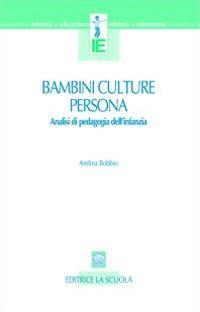 Bambini, culture, persona. Analisi di pedagogia dell'infanzia - Andrea Bobbio - Libro La Scuola SEI 2014, Infanzia e educazione | Libraccio.it