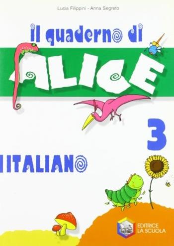 Alice. Per la 3ª classe elementare - Lucia Filippini, Anna Segreto - Libro La Scuola SEI 2005 | Libraccio.it