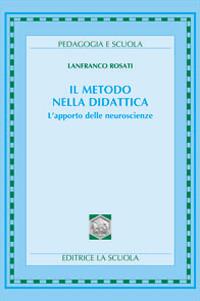 Il metodo nella didattica. L'apporto delle neuroscienze - Lanfranco Rosati - Libro La Scuola SEI 2014, Pedagogia e scuola | Libraccio.it