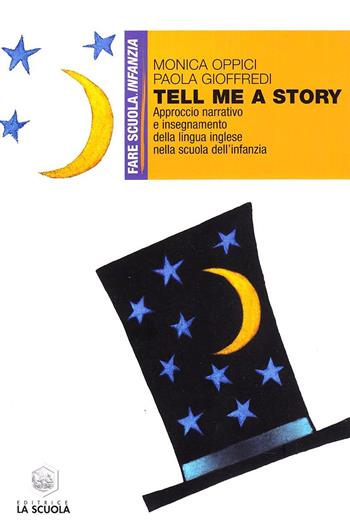 Tell me a story. Approccio narrativo e insegnamento della lingua inglese nella scuola dell'infanzia - Monica Oppici, Paola Gioffredi - Libro La Scuola SEI 2014, Fare scuola infanzia | Libraccio.it