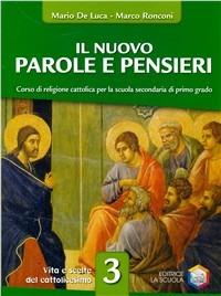 Nuovo parole e pensieri. Per la Scuola media. Vol. 3: Vita e scelte del cattolicesimo - Mario De Luca, Marco Ronconi - Libro La Scuola SEI 2006 | Libraccio.it