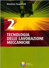Tecnologia delle lavorazioni meccaniche. Per gli Ist. tecnici e professionali. Con CD-ROM. Vol. 2