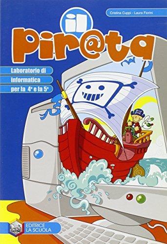 Pirata. Laboratorio di informatica. Per la 4ª e 5ª classe elementare. Con CD-ROM - Cristina Cuppi, Laura Fiorini - Libro La Scuola SEI 2009 | Libraccio.it