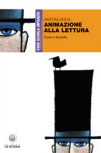 Animazione alla lettura. Teoria e tecniche - Antoni Arca - Libro La Scuola SEI 2014, Fare scuola infanzia | Libraccio.it