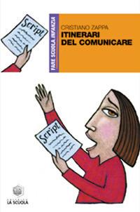 Itinerari del comunicare - Cristiano Zappa - Libro La Scuola SEI 2014, Fare scuola infanzia | Libraccio.it