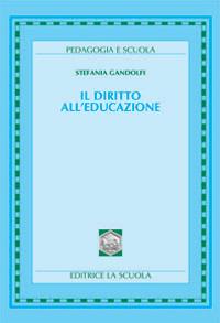 Il diritto all'educazione - Stefania Gandolfi - Libro La Scuola SEI 2014, Pedagogia e scuola | Libraccio.it