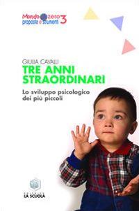 Tre anni straordinari. Lo sviluppo psicologico dei più piccoli - Giulia Cavalli - Libro La Scuola SEI 2014, Mondo Zero3. Proposte e strumenti | Libraccio.it