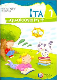 Ita... Qualcosa in più. Per la 1ª classe elementare - Gabriella Rigoni, Egidia Toso - Libro La Scuola SEI 2008 | Libraccio.it