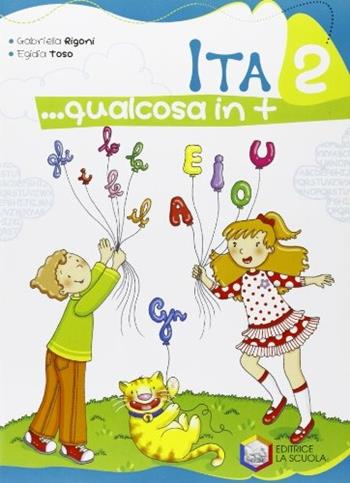 Ita... Qualcosa in più. Per la 2ª classe elementare - Gabriella Rigoni, Egidia Toso - Libro La Scuola SEI 2008 | Libraccio.it