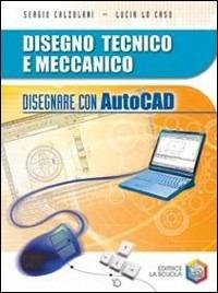 Disegnare con AutoCAD. Con CD-ROM - Sergio Calzolani, Lucia Lo Caso - Libro La Scuola SEI 2007 | Libraccio.it