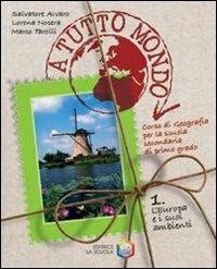 A tutto mondo. Con atlante delle regioni italiane. Per la Scuola media. Vol. 1: L'Europa e i suoi ambienti - Salvatore Alvaro, Lorena Nocera, Marco Tarolli - Libro La Scuola SEI 2007 | Libraccio.it