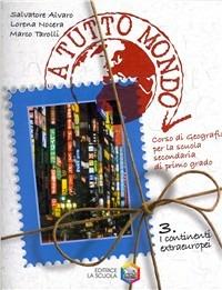 A tutto mondo. Per la Scuola media. Vol. 3: I continenti extraeuropei - Salvatore Alvaro, Lorena Nocera, Marco Tarolli - Libro La Scuola SEI 2007 | Libraccio.it