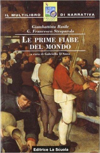 Le prime fiabe del mondo - Giambattista Basile, G. Francesco Straparola - Libro La Scuola SEI 2007 | Libraccio.it