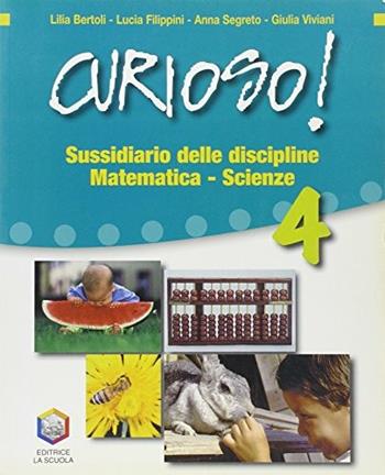 Curioso! Sussidiario delle discipline. Ambito scientifico. Per la Scuola elementare. Vol. 1 - Lilia Bertoli, Lucia Filippini, Anna Segreto - Libro La Scuola SEI 2007 | Libraccio.it