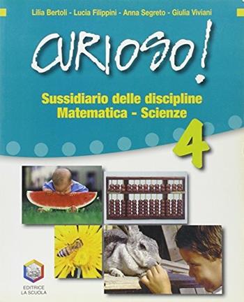 Curioso! Sussidiario delle discipline. Ambito scientifico. Con espansione online. Vol. 1 - Lilia Bertoli, Lucia Filippini, Anna Segreto - Libro La Scuola SEI 2007 | Libraccio.it